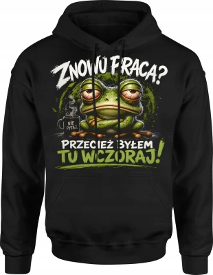 Znowu praca przecież byłem tu wczoraj zmęczona żaba Męska bluza z kapturem