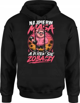 Najpierw Masa A Potem Się Zobaczy świnka trening Męska bluza z kapturem