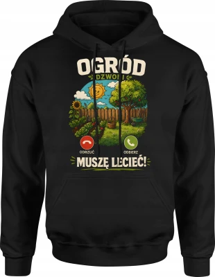 Ogród dzwoni muszę lecieć natura warzywa działka Męska bluza z kapturem