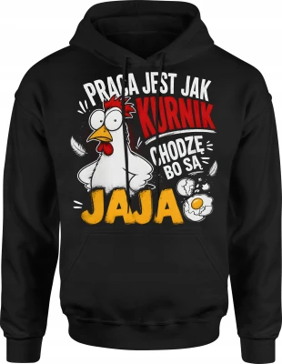 Praca Jest Jak Kurnik Chodzę Bo Są Jaja kura Męska bluza z kapturem