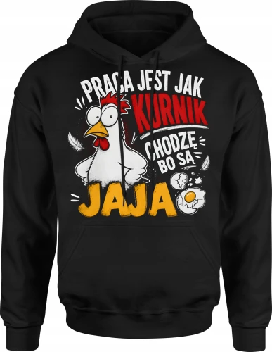Praca Jest Jak Kurnik Chodzę Bo Są Jaja kura Męska bluza z kapturem 