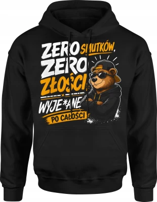 Zero smutków zero złości wyjebane po całości niedźwiedź Męska bluza z kapturem