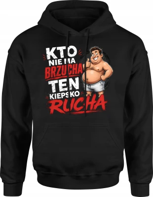 Kto nie ma brzucha ten kiepsko rucha facet grubas Męska bluza z kapturem