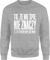 To że nie śpię nie znaczy że jestem gotowy coś robić Męska bluza 