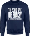 To że nie śpię nie znaczy że jestem gotowy coś robić Męska bluza 