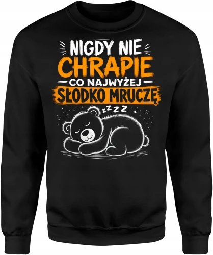 Nigdy nie chrapię co najwyżej słodko mruczę  Męska bluza 