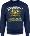 Znowu praca przecież byłem tu wczoraj zmęczona żaba Męska bluza 