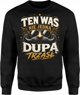 Ten wąs nie jedną dupą trząsł brodacz okulary Męska bluza