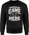 I Paused My Game To Be Here Pad Konsola Męska bluza 