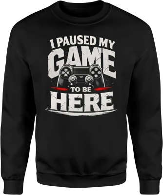 I Paused My Game To Be Here Pad Konsola Męska bluza
