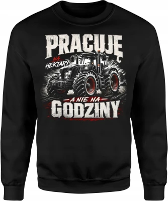 Pracuje Na Hektary A Nie Na Godziny Rolnik Traktor Męska bluza