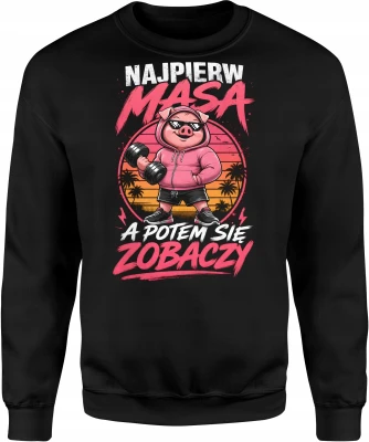 Najpierw Masa A Potem Się Zobaczy świnka trening Męska bluza