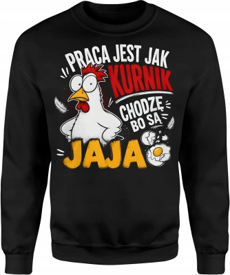 Praca Jest Jak Kurnik Chodzę Bo Są Jaja kura Męska bluza