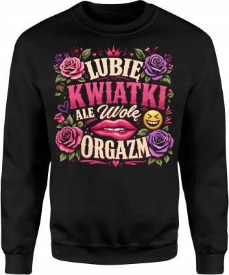 Lubię kwiatki ale wolę róże serca zabawny Męska bluza