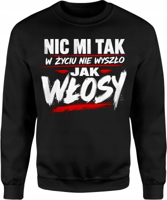 Nic mi tak w życiu nie wyszło jak włosy brodacz Męska bluza