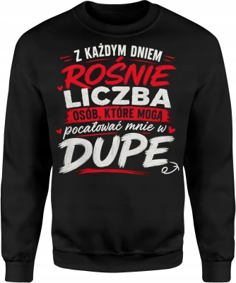 Z Każdym Dniem Rośnie Liczba Osób Które Mogą Pocałować Mnie Męska bluza