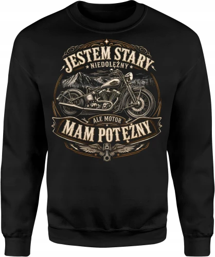 Jestem stary ale motor mam potężny  Męska bluza 