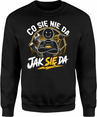Co Się Nie Da Jak Się Da wkrętarka klucz warsztat Męska bluza