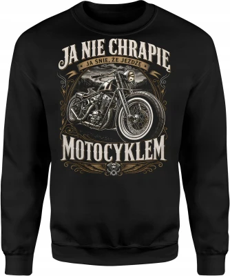 Ja nie chrapię ja śnię że jeżdżę motocyklem chopper Męska bluza