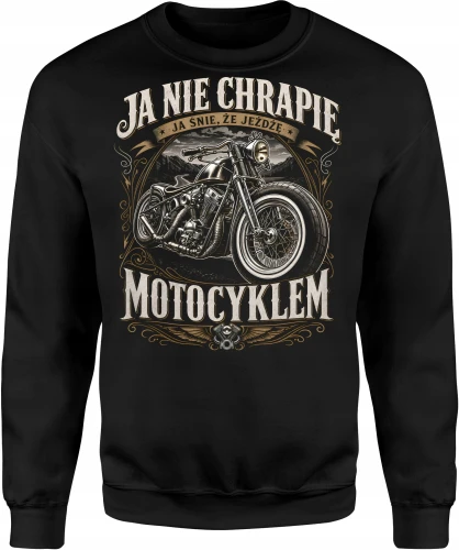 Ja nie chrapię ja śnię że jeżdżę motocyklem chopper Męska bluza 