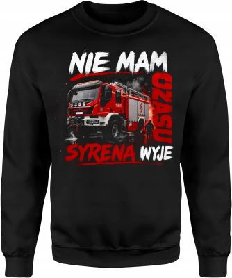 Nie mam czasu syrena wyje wóz strażacki  Męska bluza