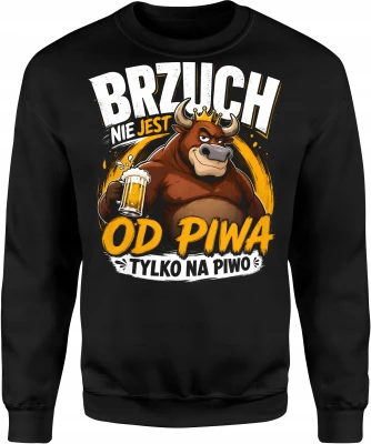 Brzuch Nie Jest Od Piwa Byk Król Imprezy Męska bluza