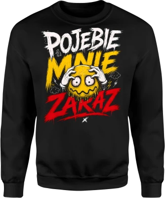 Pojebie Mnie Zaraz Szalony Wściekła Mina Męska bluza