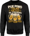Piję piwo tylko 3 razy w tygodniu wczoraj dziś jutro Męska bluza 