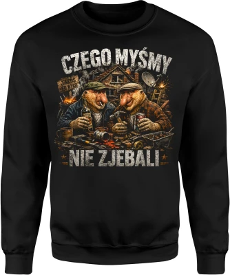 Czego Myśmy Jakos To Było ekipa budowa remont Męska bluza