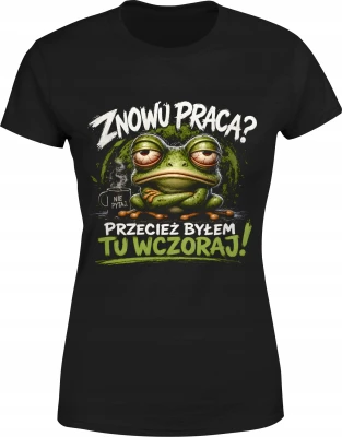 Znowu praca przecież byłem tu wczoraj zmęczona żaba Damska koszulka