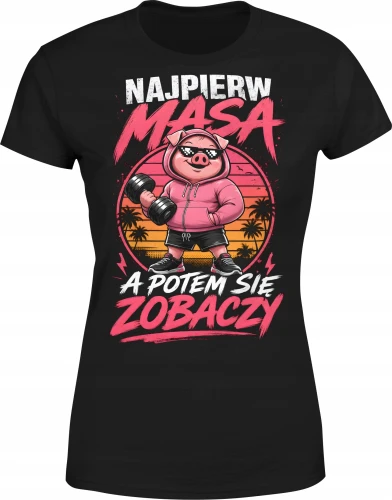 Najpierw Masa A Potem Się Zobaczy świnka trening Damska koszulka color:#000000
