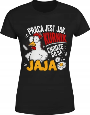 Praca Jest Jak Kurnik Chodzę Bo Są Jaja kura Damska koszulka
