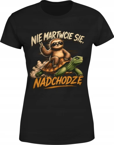 Nie martwcie się nadchodzę leniwiec żółw powolne tempo  Damska koszulka color:#000000
