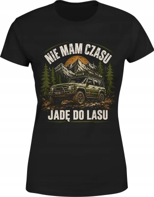 Nie mam czasu jadę do lasu Offroad wyprawa 4x4 survival terenówka Damska koszulka