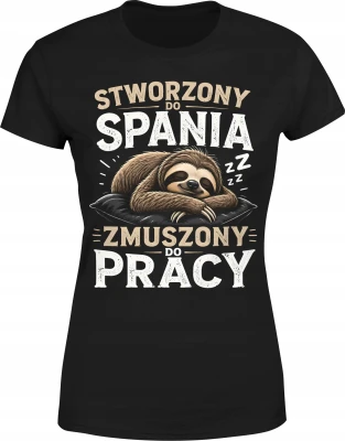 Leniwiec stworzony do spania zmuszony do pracy sen Damska koszulka