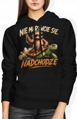 Nie martwcie się nadchodzę leniwiec żółw powolne tempo  Damska bluza z kapturem