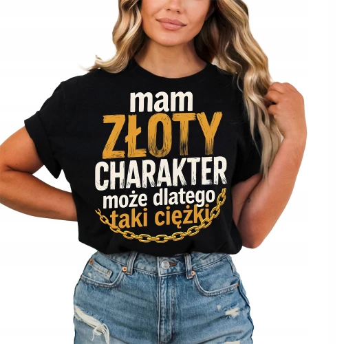 Mam złoty charakter – może dlatego taki ciężki Damska koszulka color:#000000